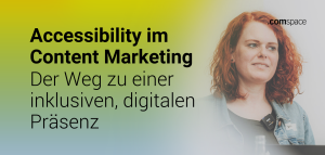 Eine Frau mit roten Haaren trägt eine Jeansjacke und ein Ansteckmikrofon und schaut zur Seite. Rechts oben im Bild steht das Logo von 'comspace'. Links neben der Frau befindet sich der Text: 'Accessibility im Content Marketing. Der Weg zu einer inklusiven, digitalen Präsenz'. Der Hintergrund ist ein Farbverlauf von gelb nach blau.