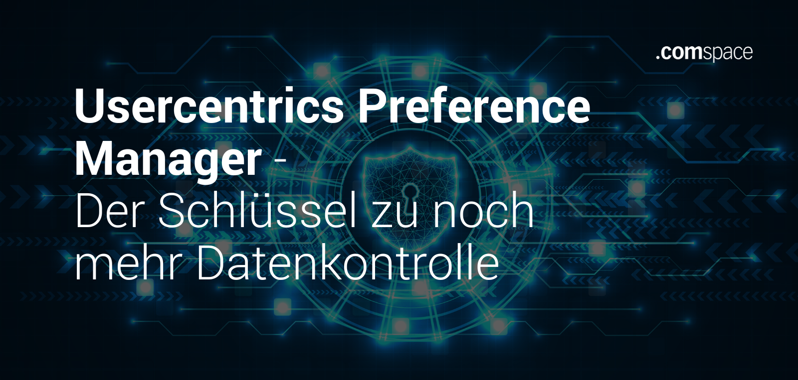 Grafik mit dem Titel 'Usercentrics Preference Manager - Der Schlüssel zu noch mehr Datenkontrolle'. Das Bild zeigt ein technisches, futuristisches Design mit einem zentralen Schild-Symbol und verbundenen Datenleitungen, das Datensicherheit und -kontrolle symbolisiert. Oben rechts befindet sich das Logo der Firma .comspace