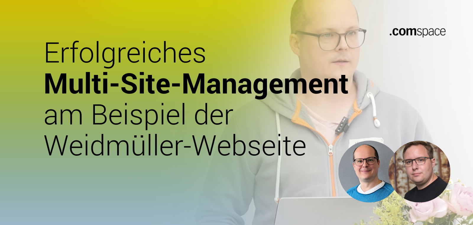 Erfolgreiches Multi-Site-Management am Beispiel der Weidmüller-Webseite mit Moritz Niederlag, Weidmüller und Jörn Stengel, comspace