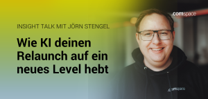 Foto von Jörn Stengel mit der Headline "Wie KI deinen Relaunch auf ein neues Level hebt"