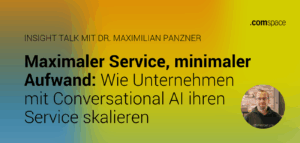 Gesicht von Maximilian Panzner, daneben der Text "Maximaler Service, minimaler Aufwand: Wie Unternehmen mit Conversational AI ihren Service skalieren", oben das comspace-Logo