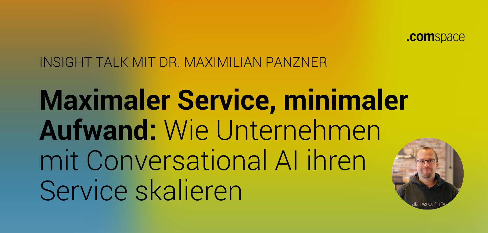 Gesicht von Maximilian Panzner, daneben der Text "Maximaler Service, minimaler Aufwand: Wie Unternehmen mit Conversational AI ihren Service skalieren", oben das comspace-Logo