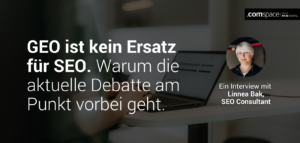 Headline "GEO ist kein Ersatz für SEO. Warum die aktuelle Debatte am Punkt vorbei geht", Bild der SEO-Expertin Linnea Bak von comspace