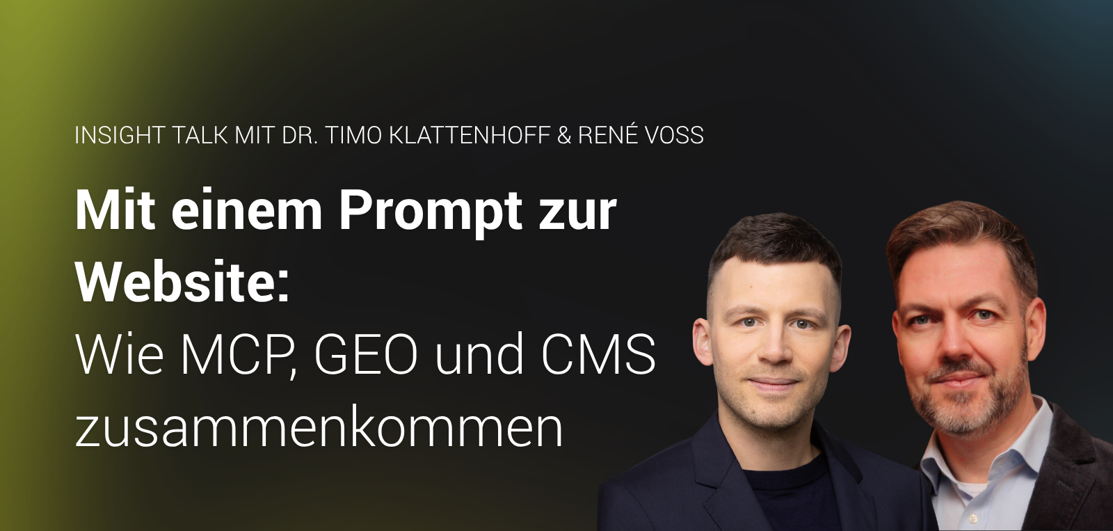 Banner für den Insight Talk mit Dr. Timo Klattenhoff und René Voss. Titel: „Mit einem Prompt zur fertigen Website. Wie KI, GEO und CMS zusammenkommen". Außerdem sind Porträtfotos der beiden Speaker und das comspace-Logo zu sehen.